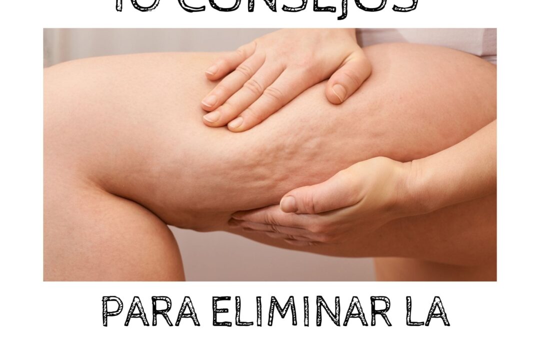 10 Consejos para eliminar la celulitis